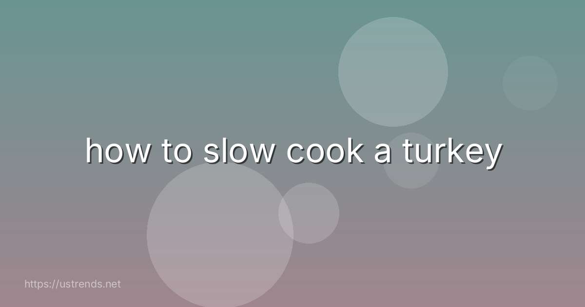 how to slow cook a turkey