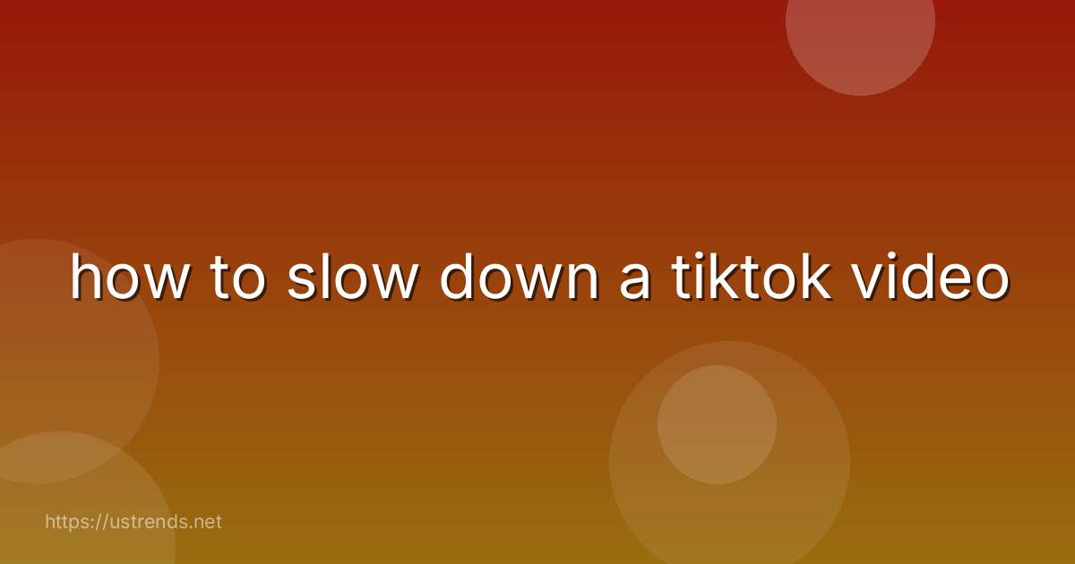 how to slow down a tiktok video
