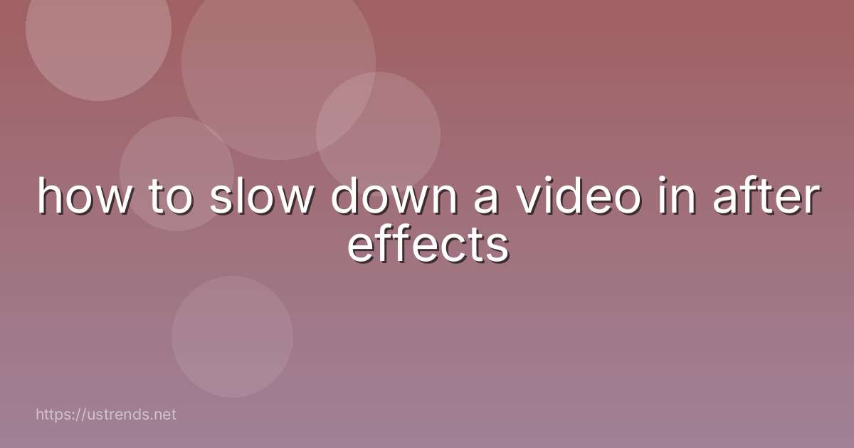 how to slow down a video in after effects