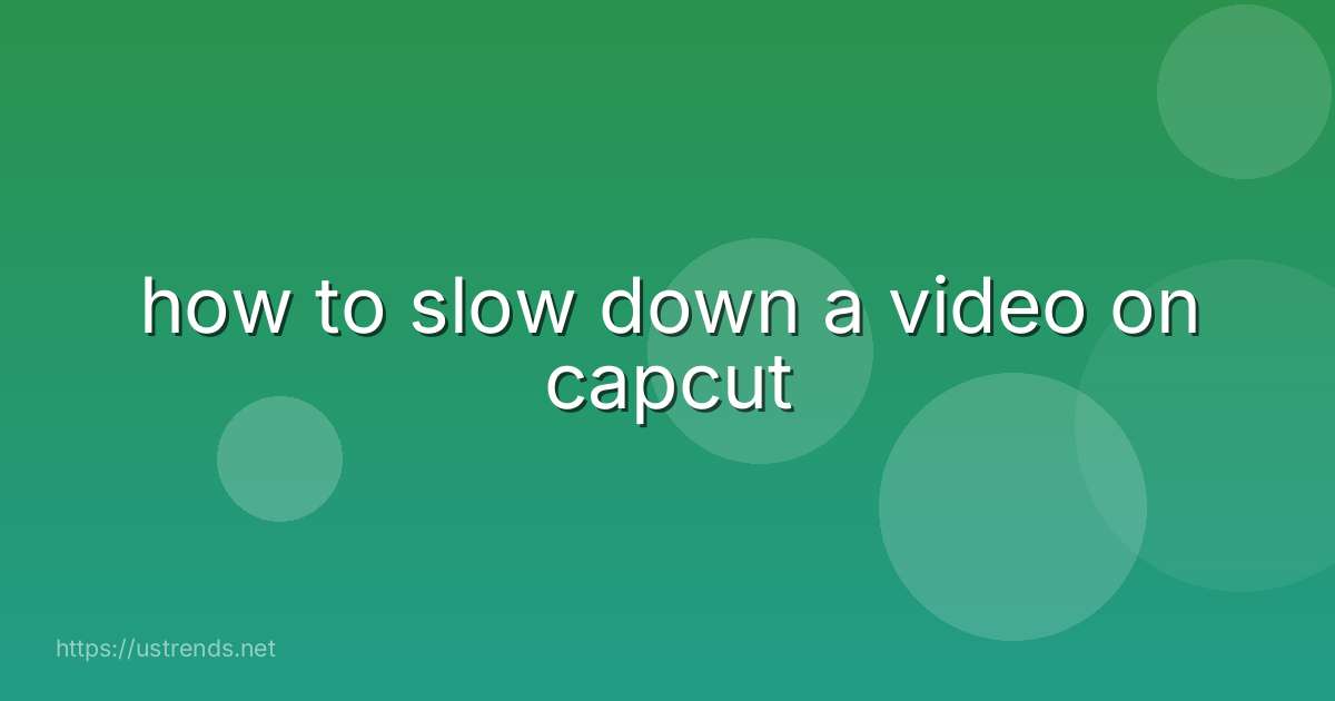 how to slow down a video on capcut