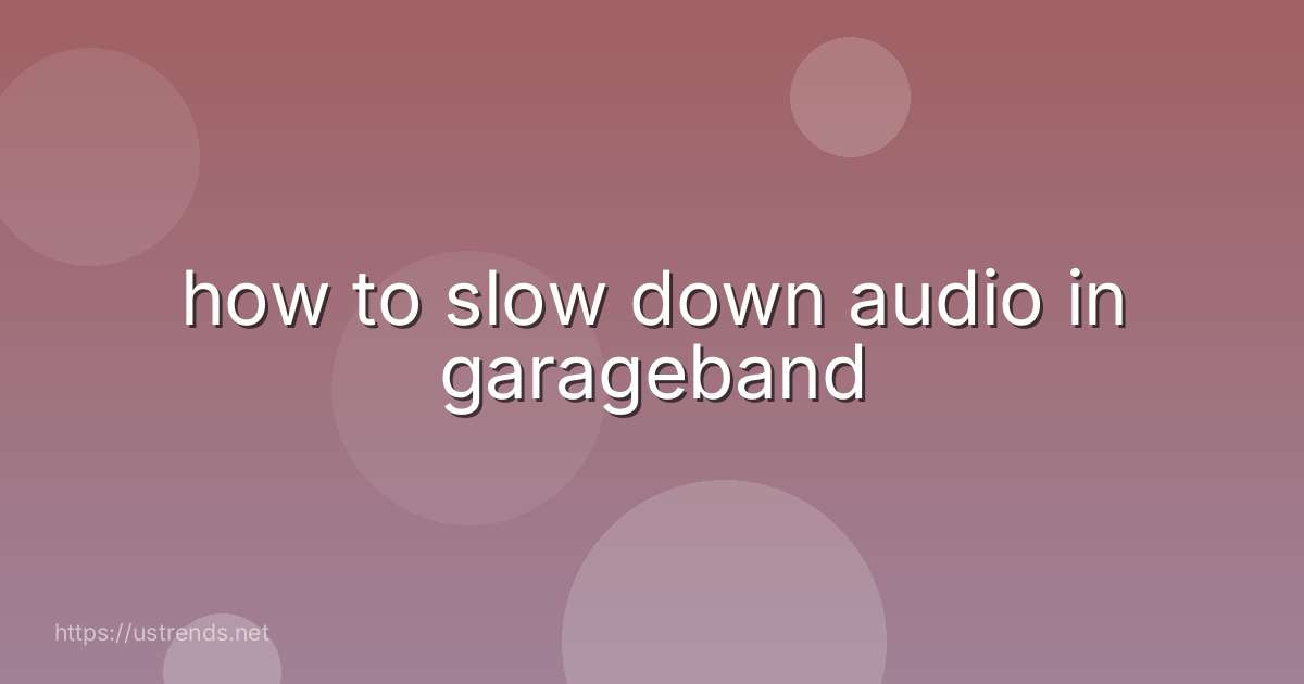 how to slow down audio in garageband