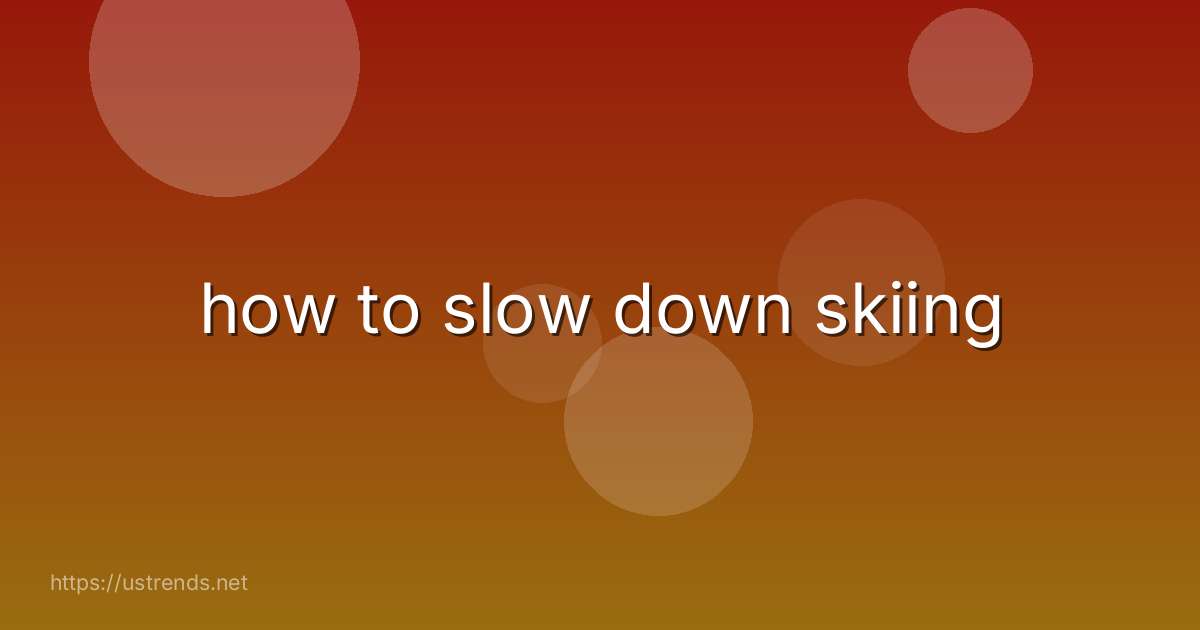 how to slow down skiing
