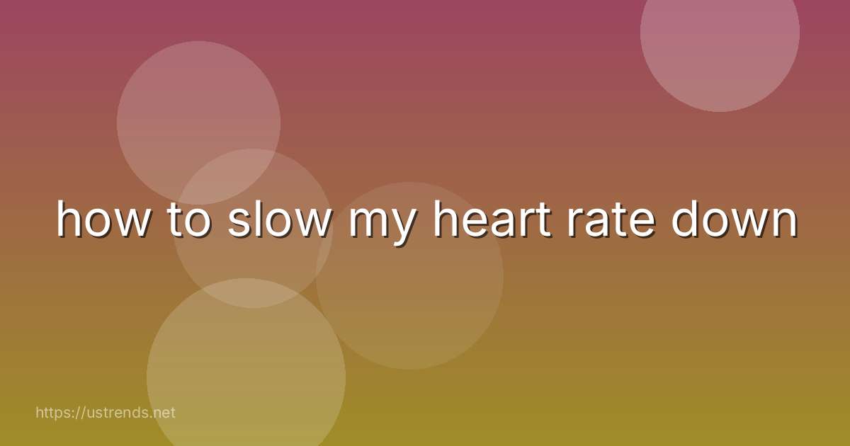 how to slow my heart rate down