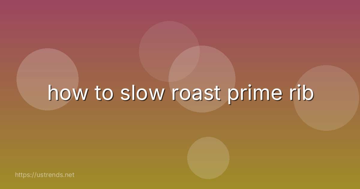 how to slow roast prime rib
