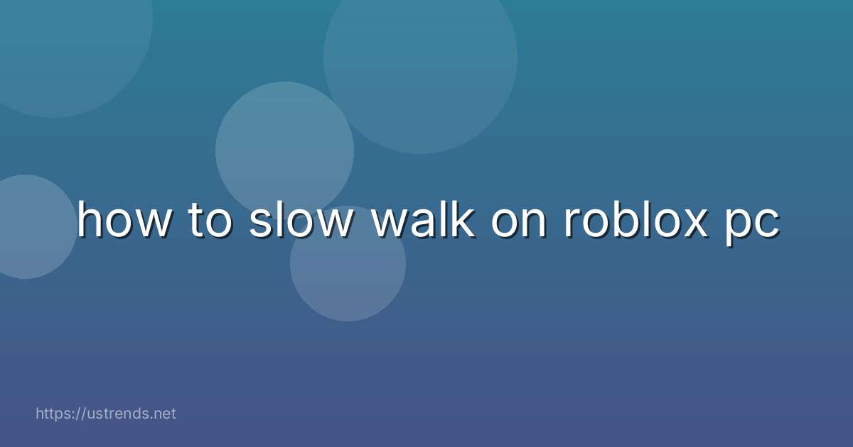 how to slow walk on roblox pc