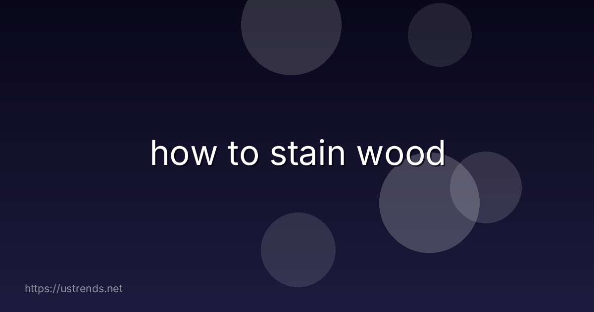 how to stain wood