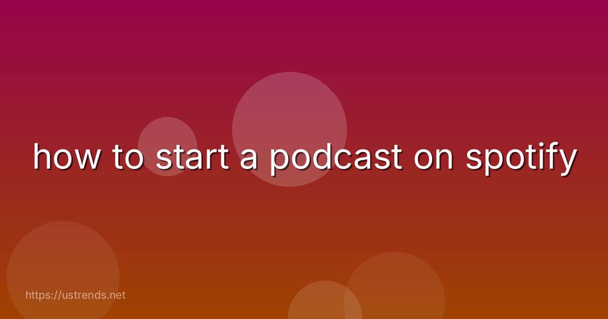 how to start a podcast on spotify