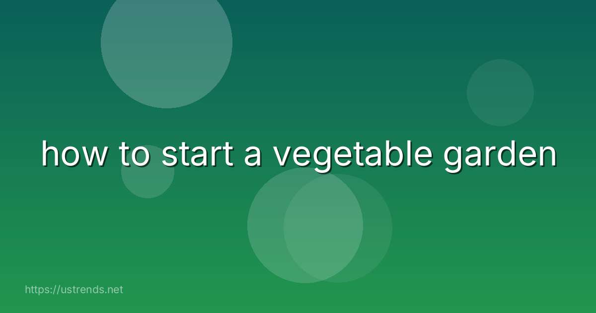 how to start a vegetable garden