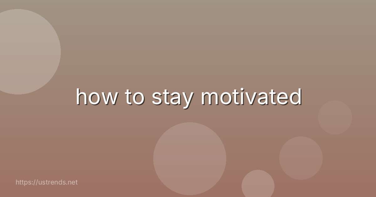 how to stay motivated