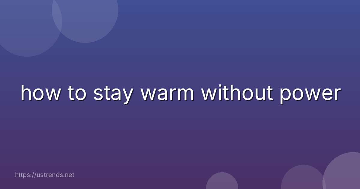 how to stay warm without power