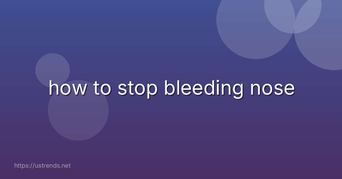 how to stop bleeding nose