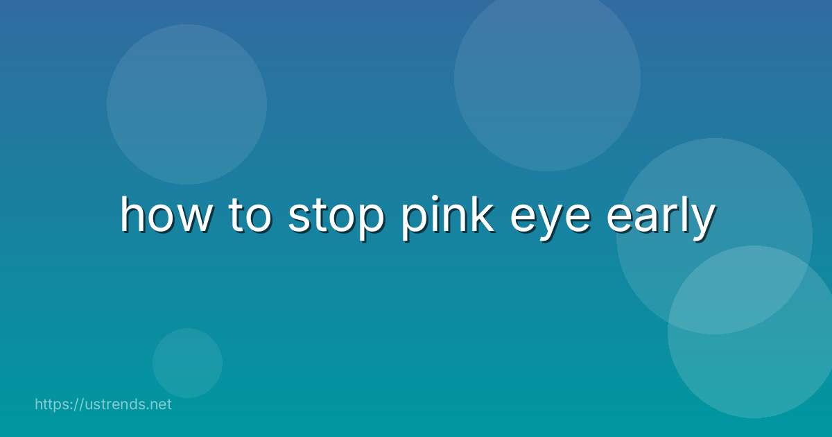 how to stop pink eye early