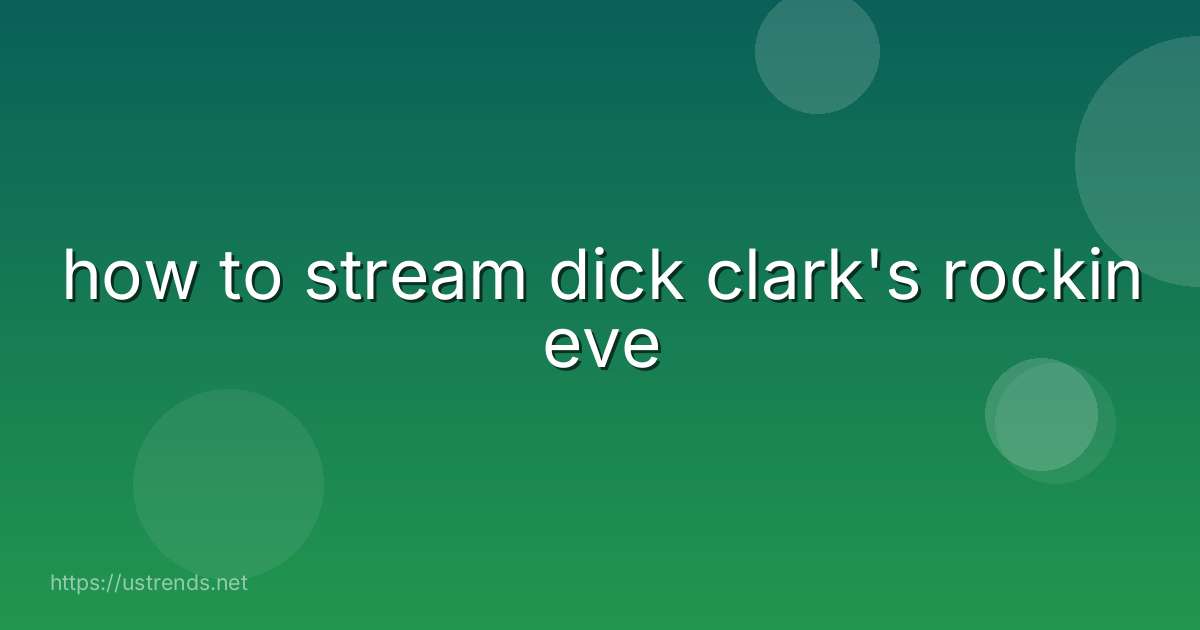 how to stream dick clark's rockin eve