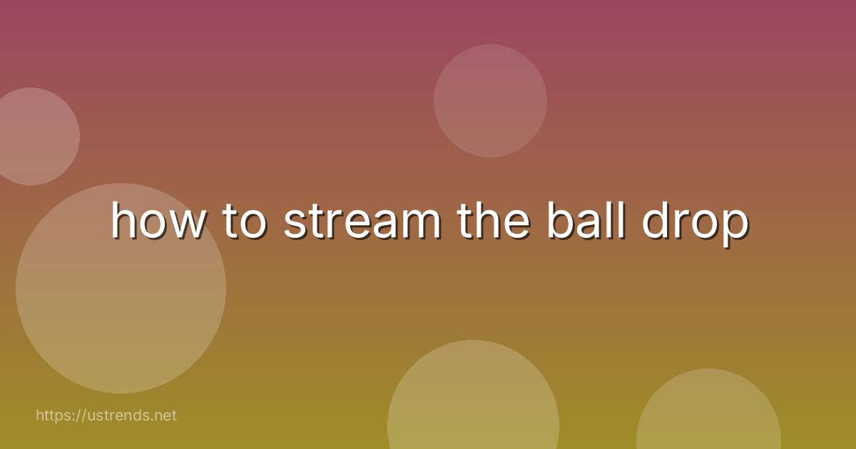 how to stream the ball drop