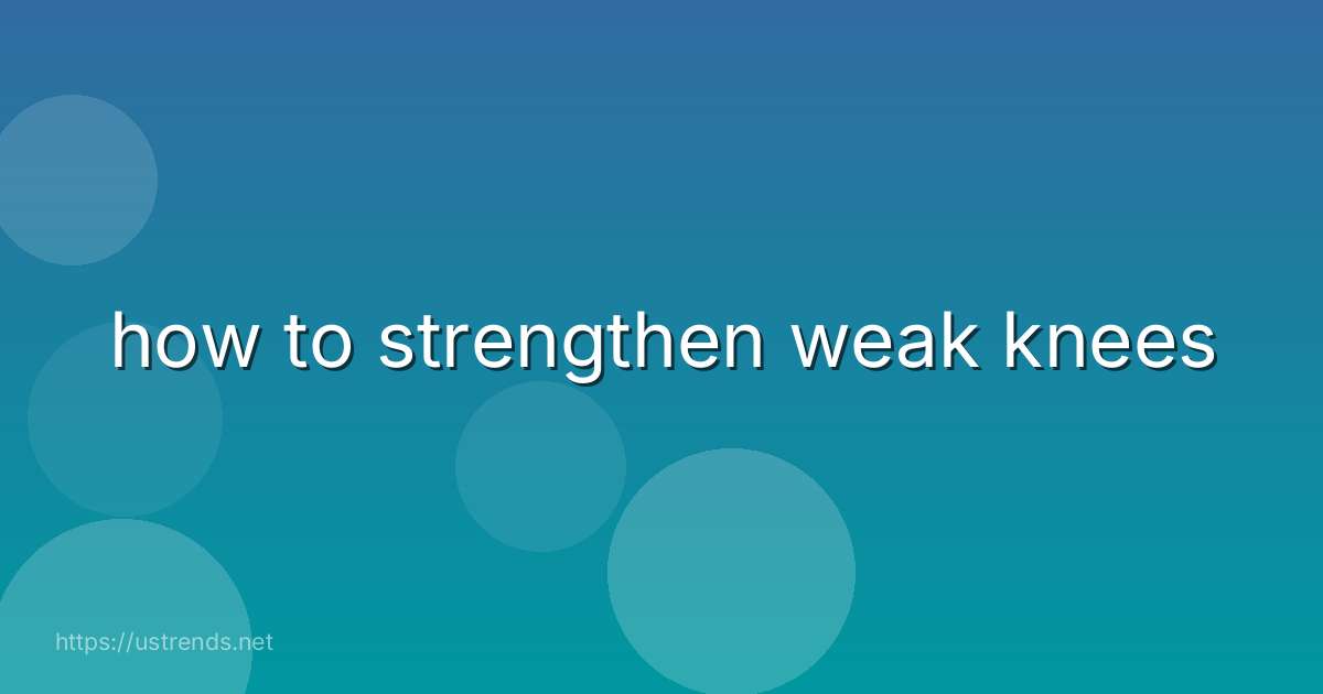 how to strengthen weak knees