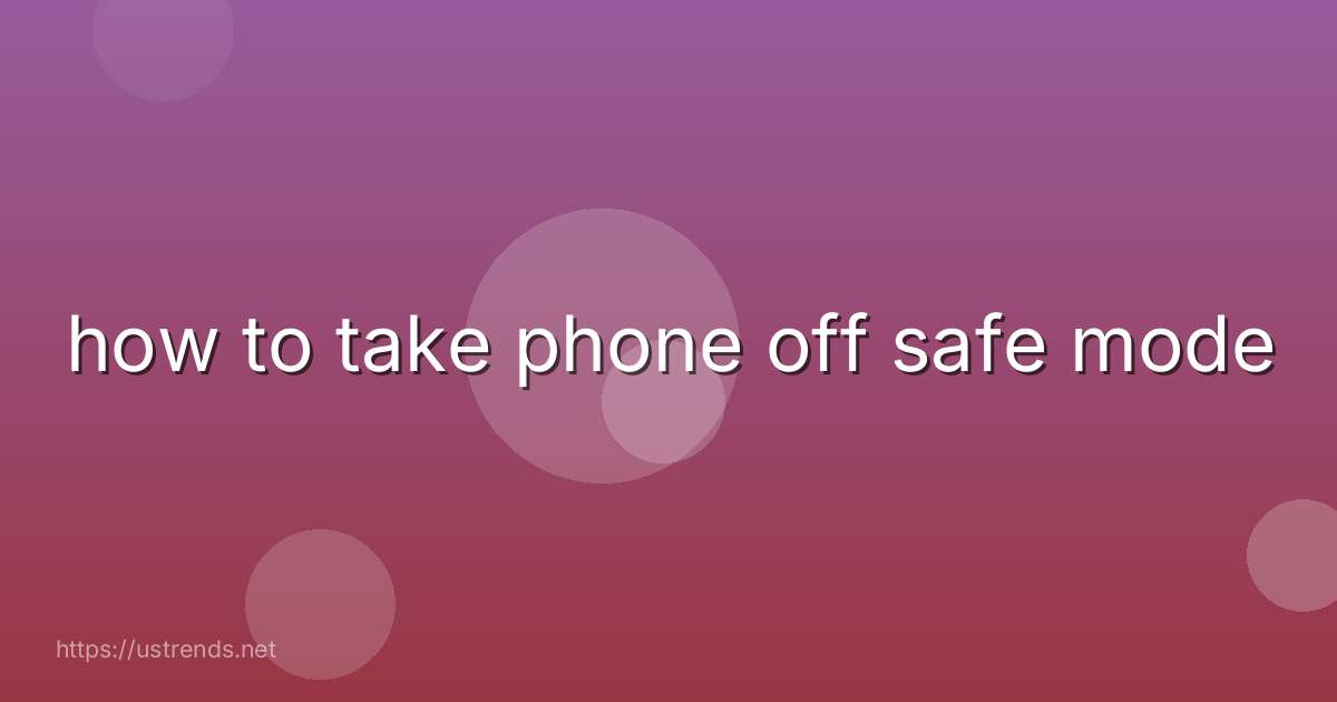 how to take phone off safe mode