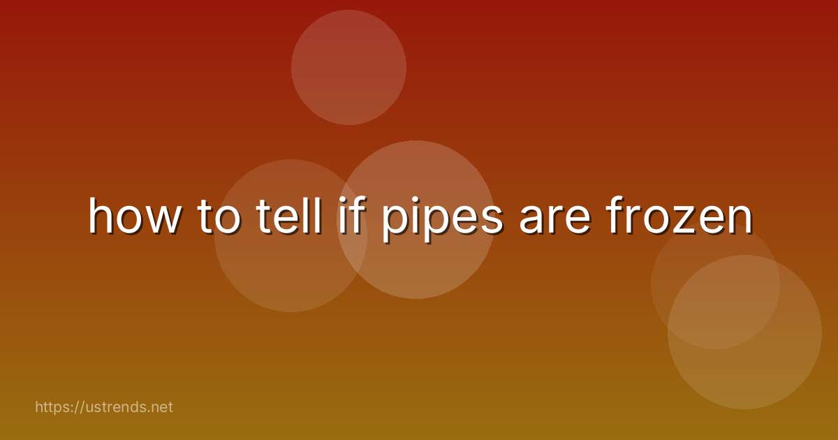 how to tell if pipes are frozen
