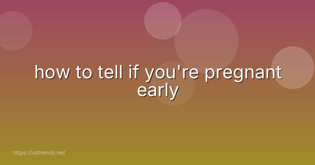 how to tell if you're pregnant early