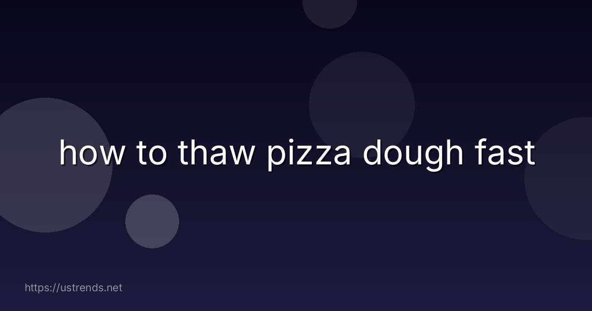 how to thaw pizza dough fast