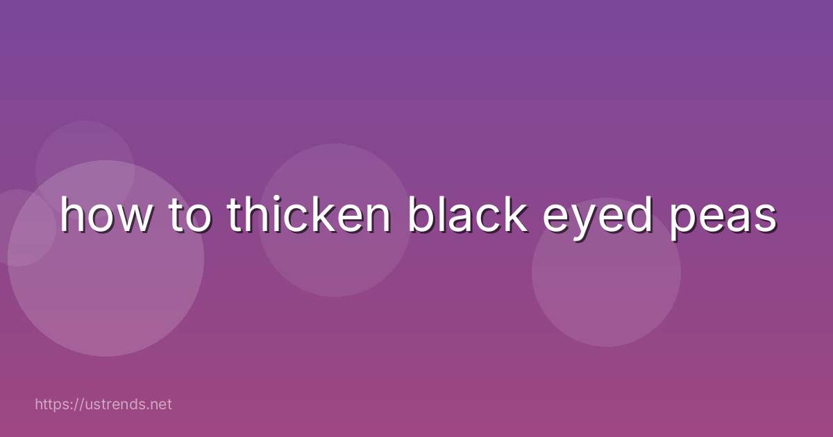 how to thicken black eyed peas
