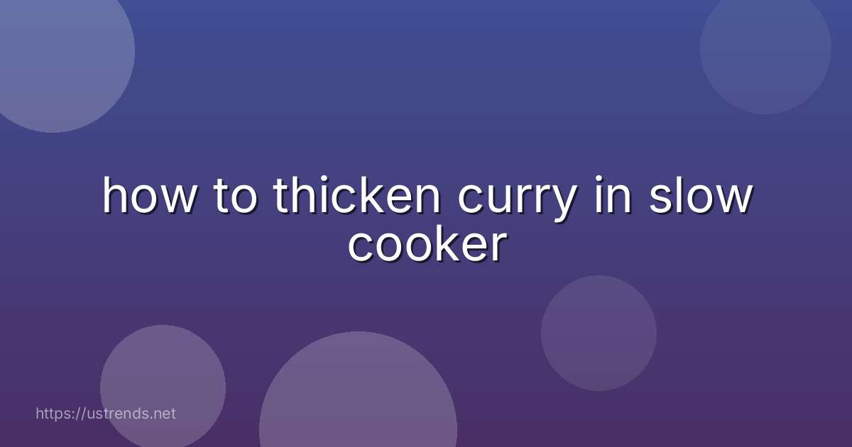 how to thicken curry in slow cooker
