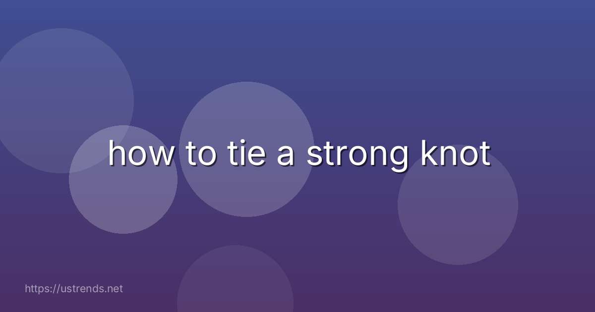 how to tie a strong knot