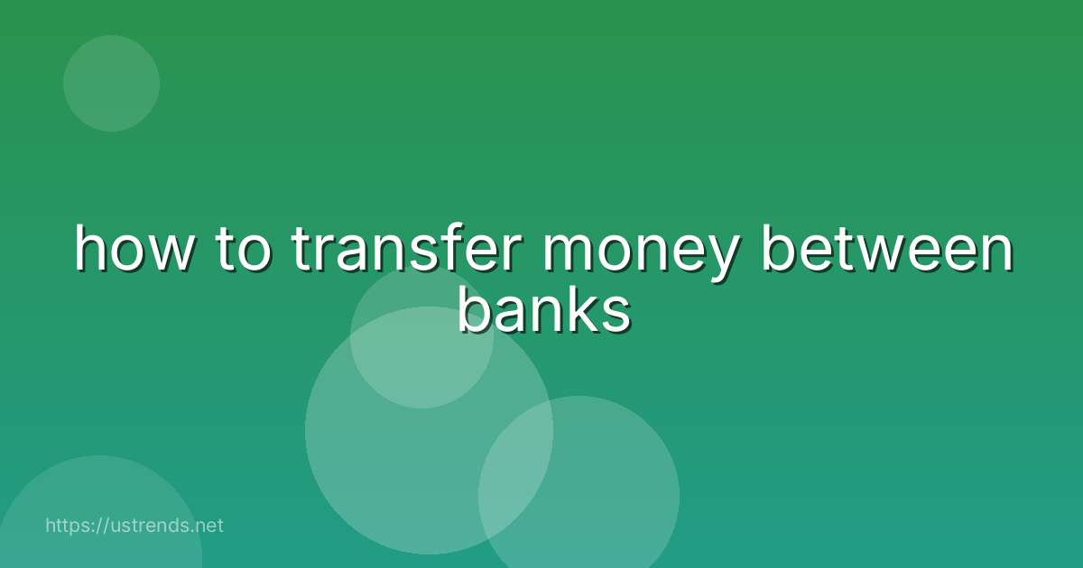 how to transfer money between banks