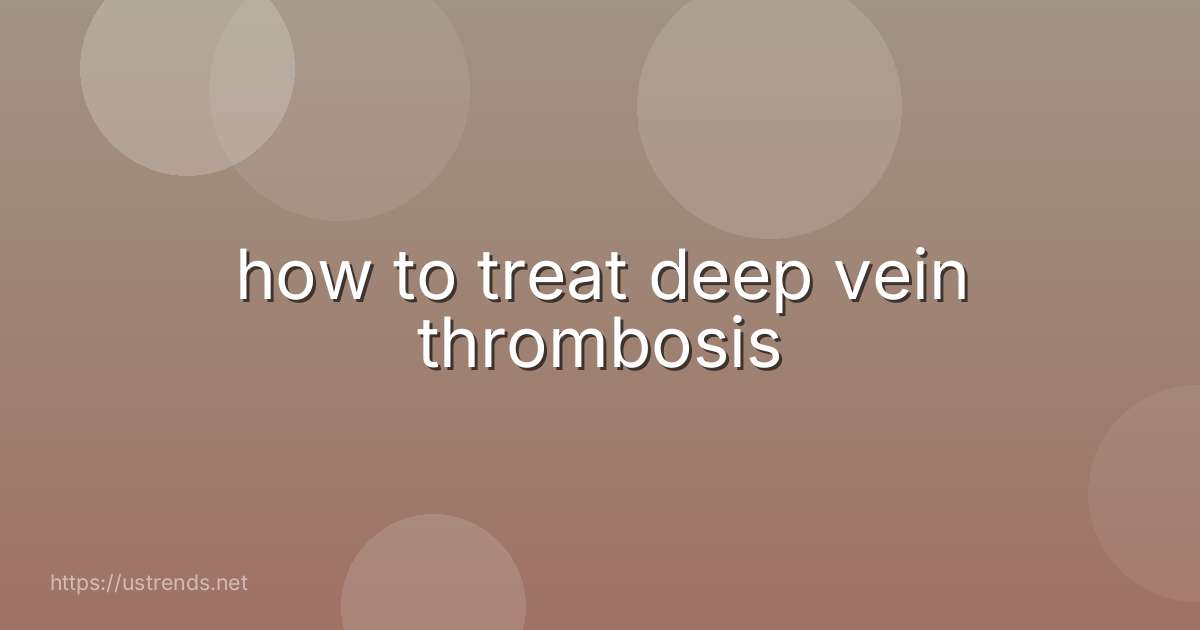 how to treat deep vein thrombosis