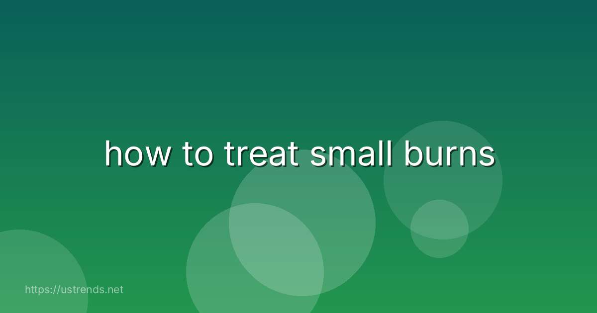how to treat small burns