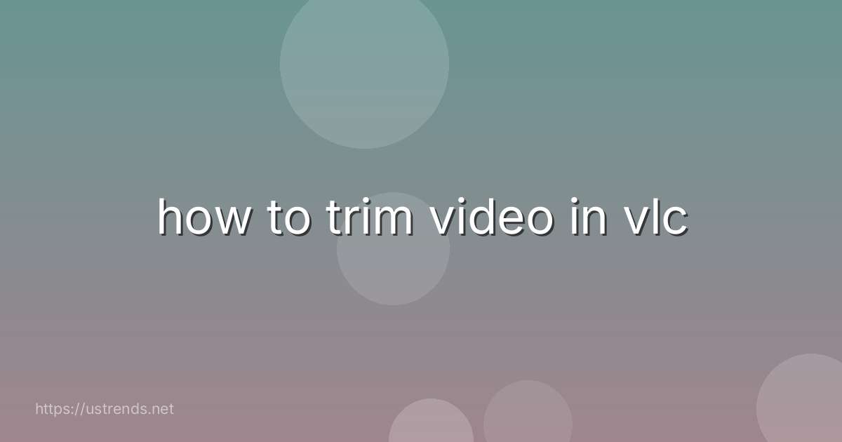 how to trim video in vlc