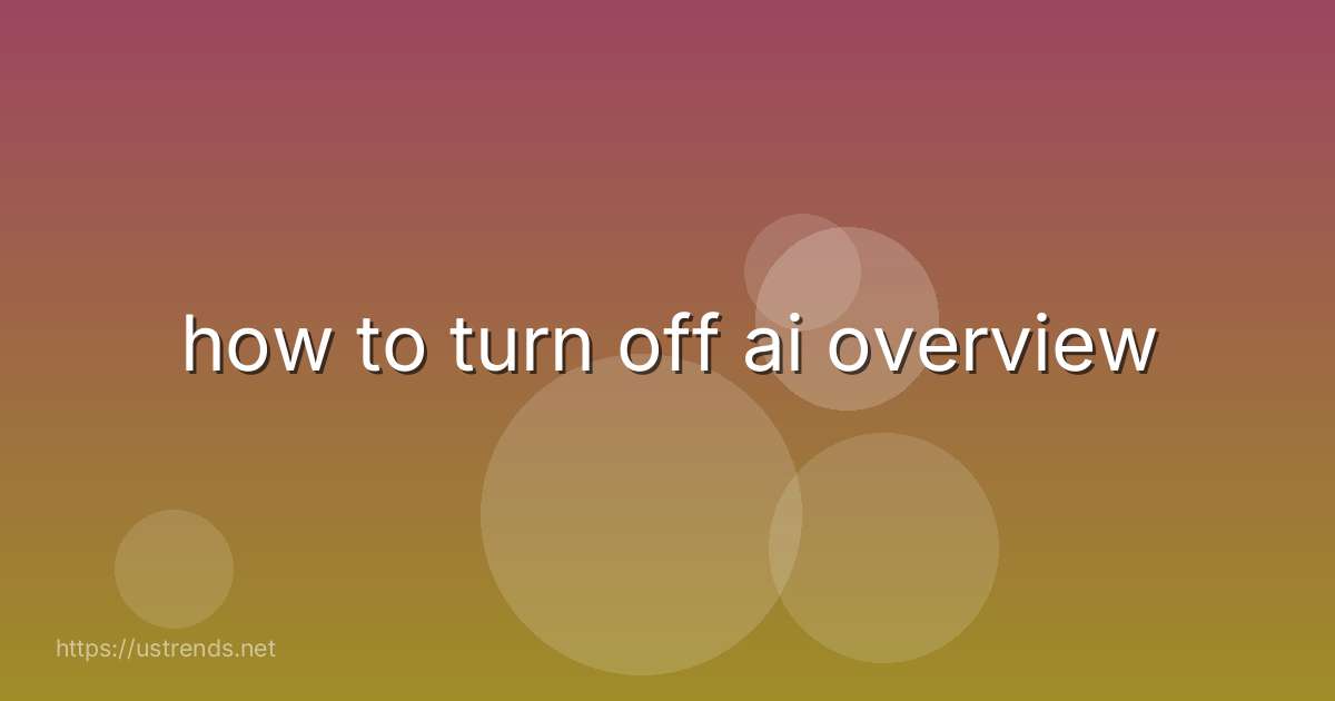how to turn off ai overview