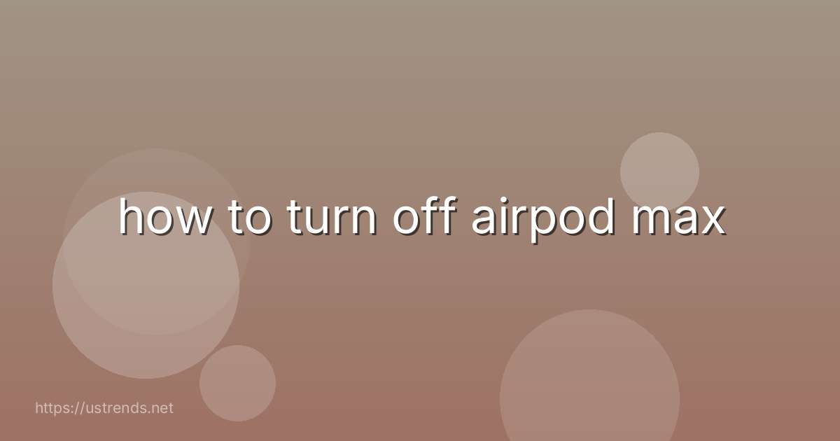 how to turn off airpod max