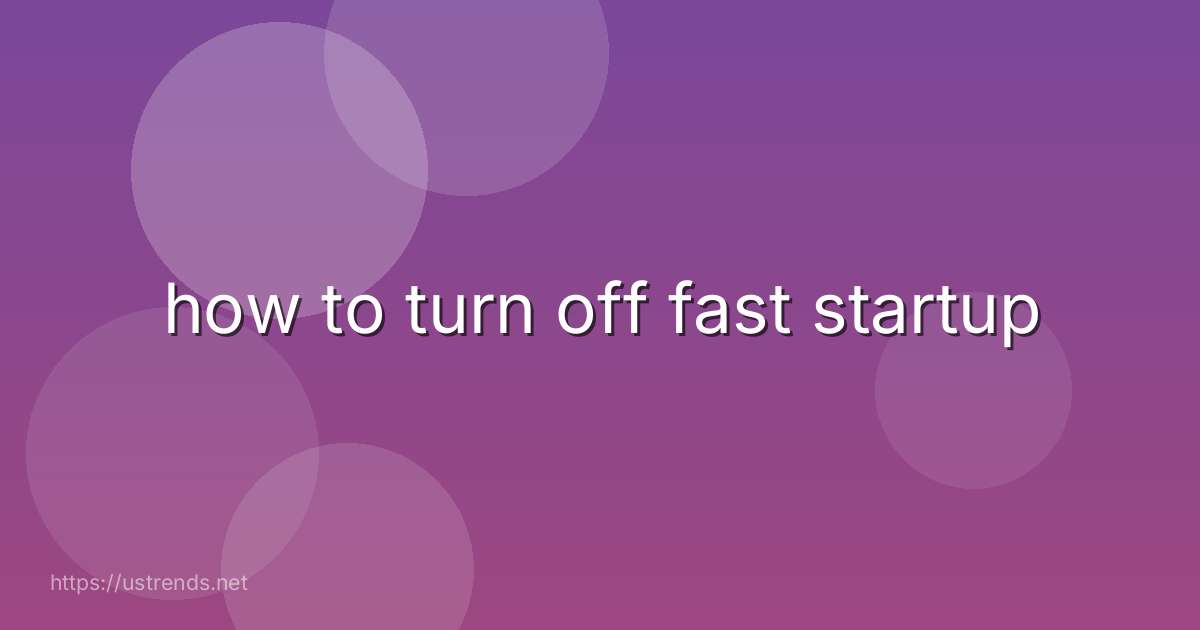 how to turn off fast startup