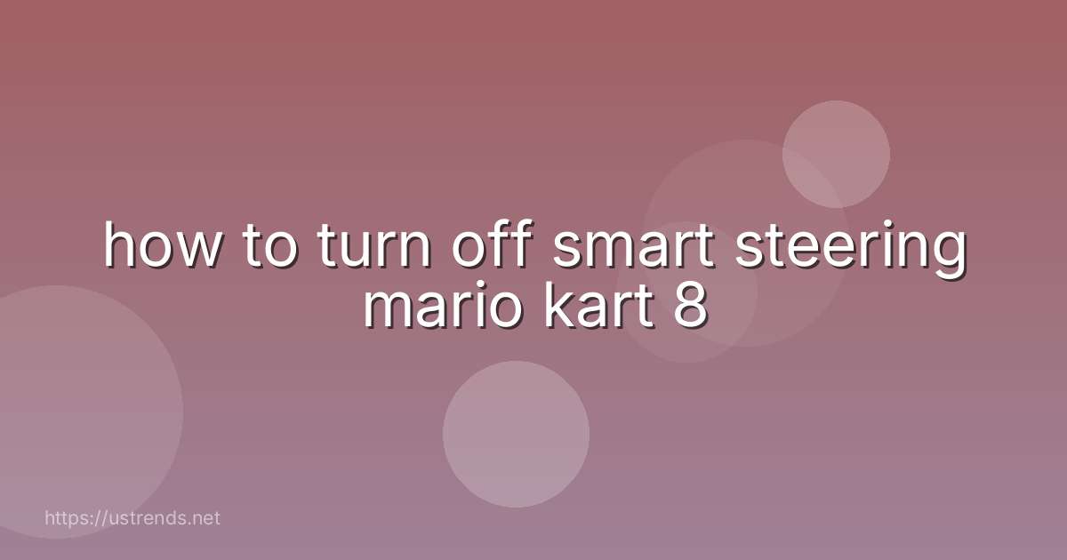 how to turn off smart steering mario kart 8