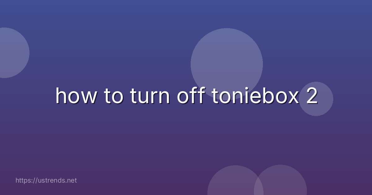 how to turn off toniebox 2