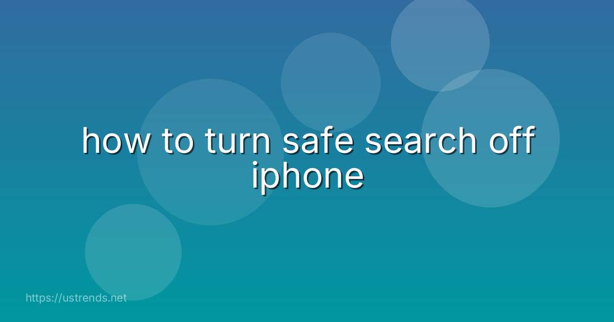 how to turn safe search off iphone