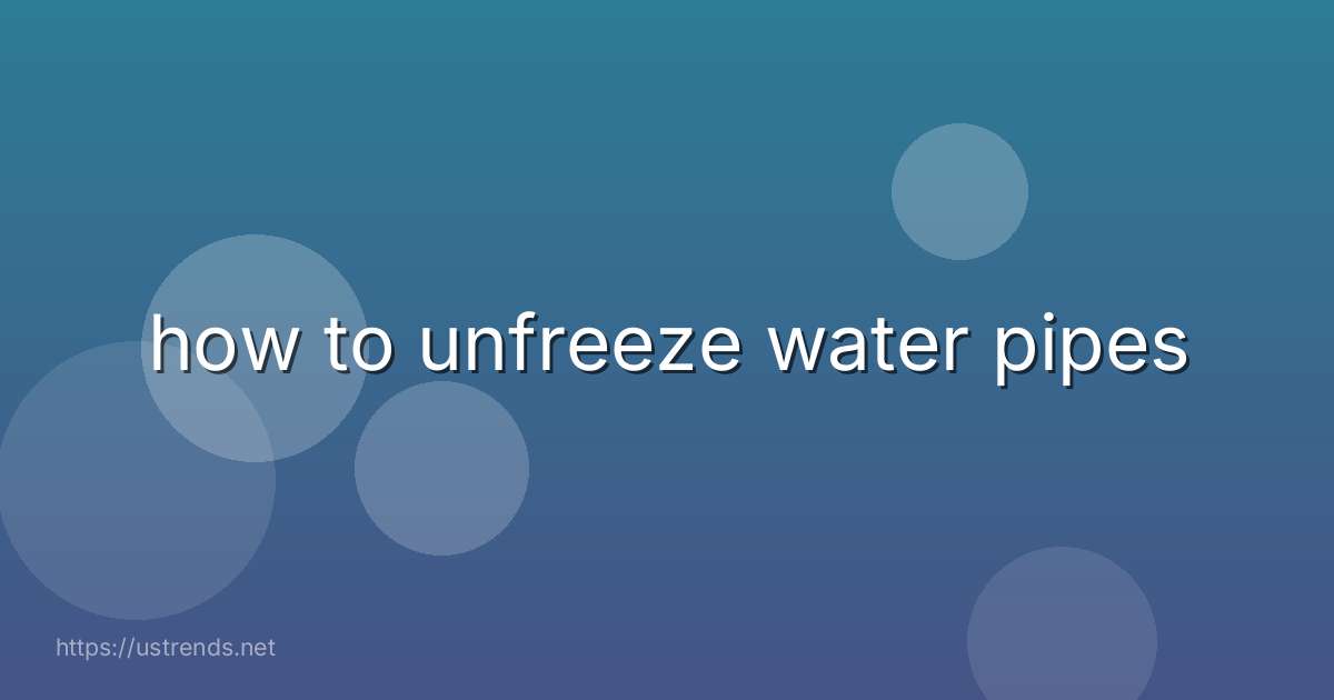 how to unfreeze water pipes