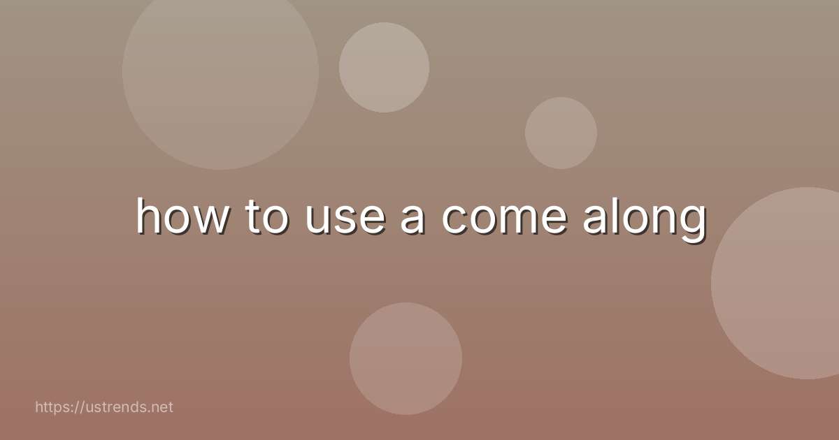 how to use a come along