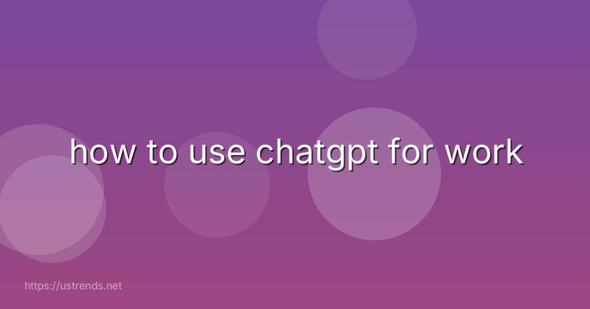 how to use chatgpt for work
