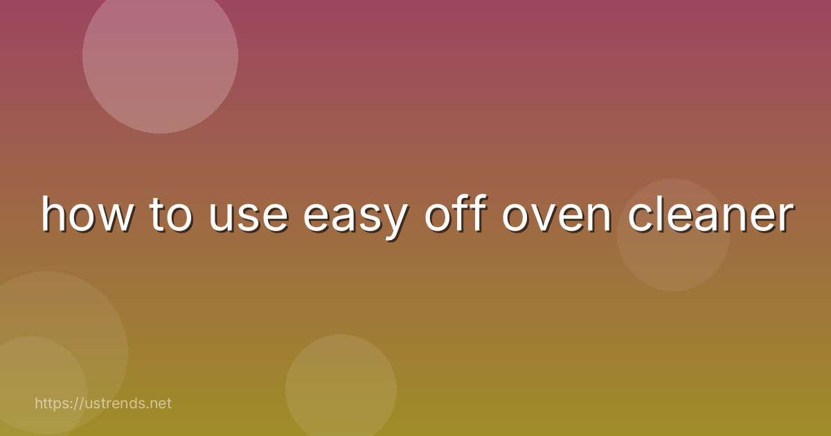 how to use easy off oven cleaner