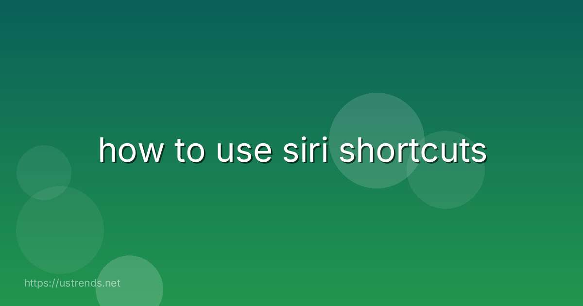 how to use siri shortcuts