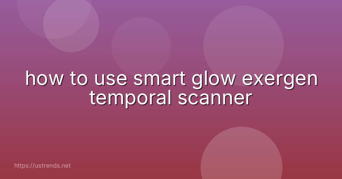 how to use smart glow exergen temporal scanner