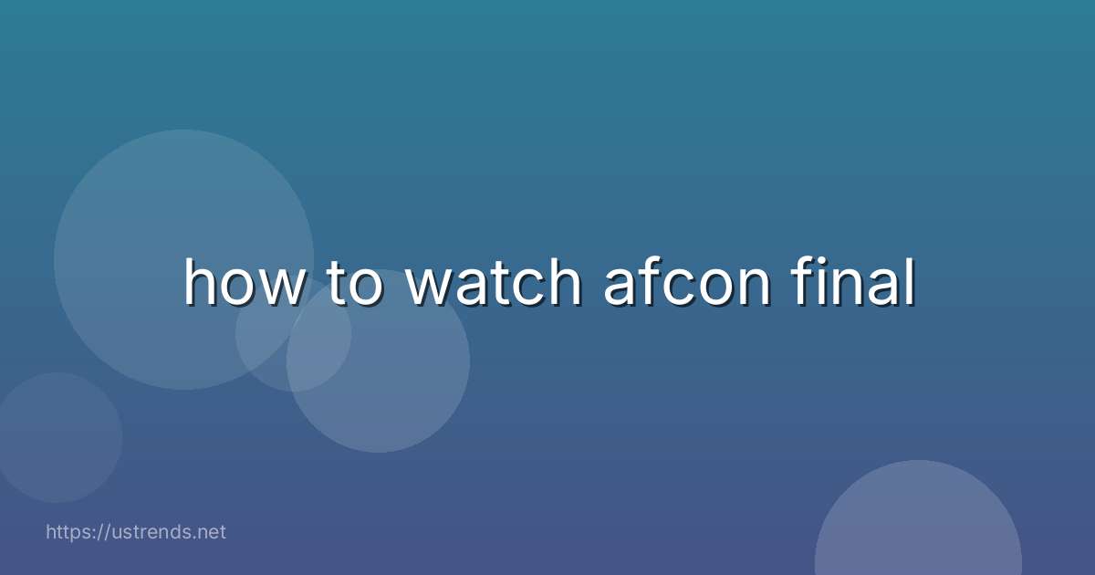 how to watch afcon final