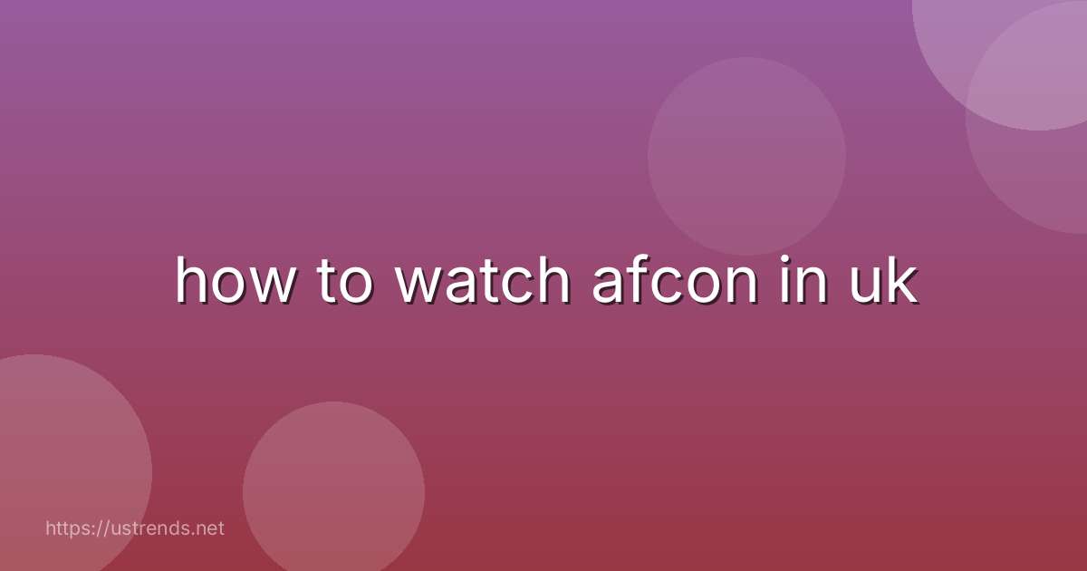 how to watch afcon in uk