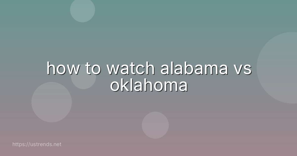 how to watch alabama vs oklahoma