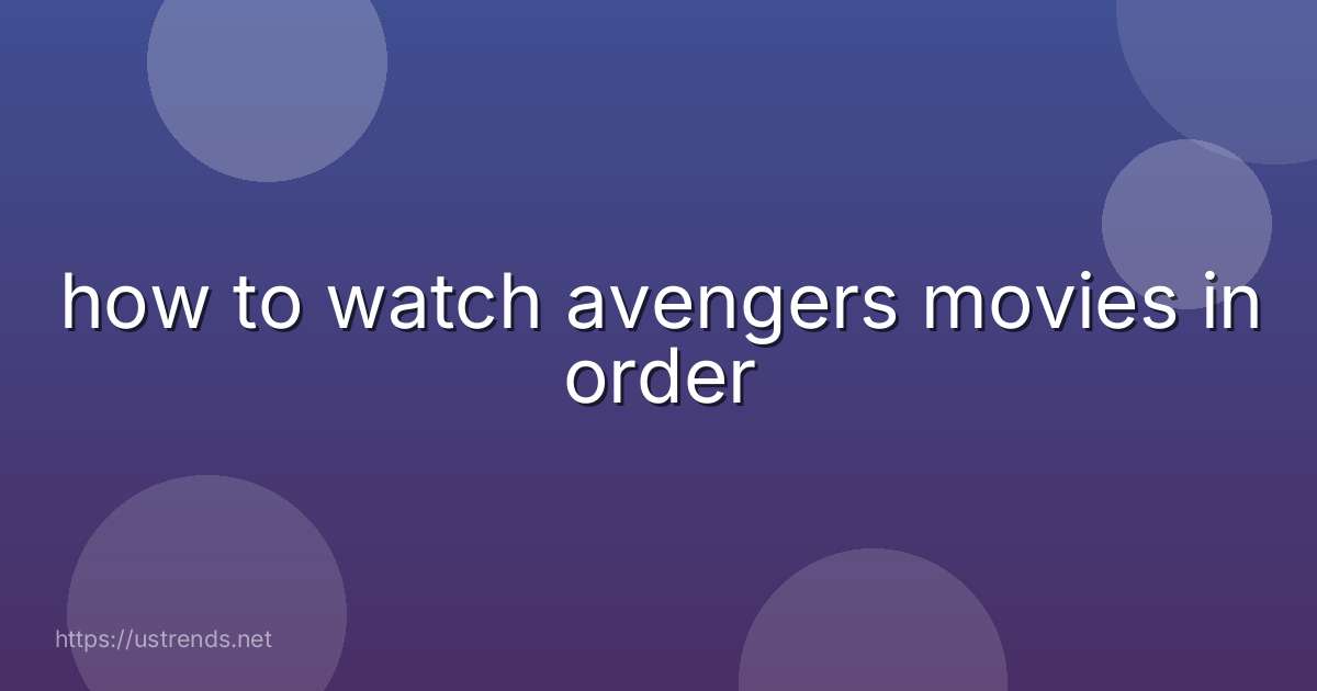 how to watch avengers movies in order