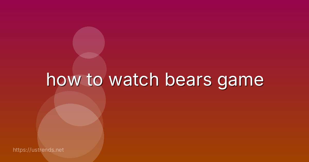 how to watch bears game
