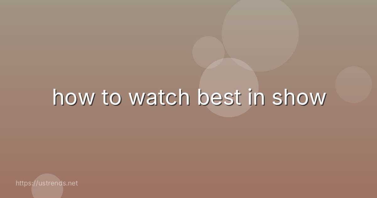 how to watch best in show