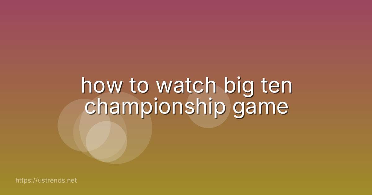how to watch big ten championship game