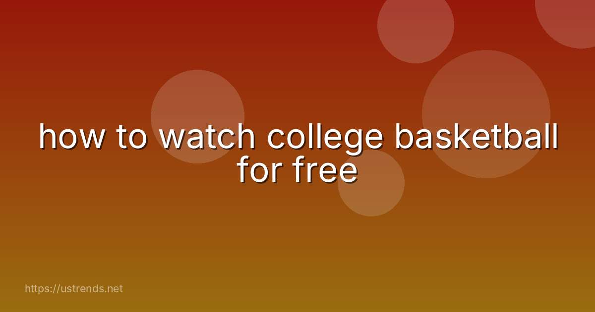 how to watch college basketball for free